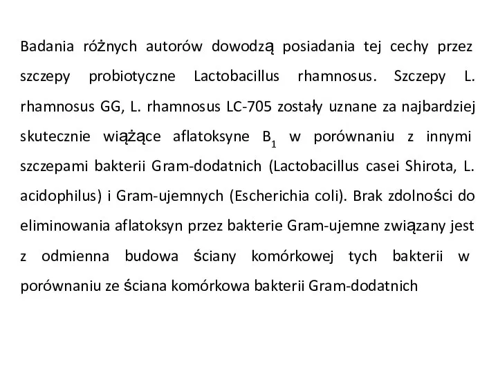 Badania różnych autorów dowodzą posiadania tej cechy przez szczepy probiotyczne Lactobacillus rhamnosus.