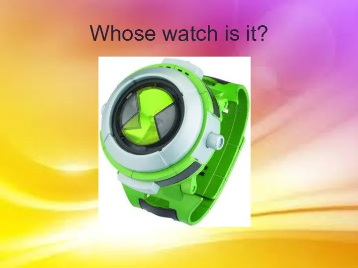 Whose watch is it?
