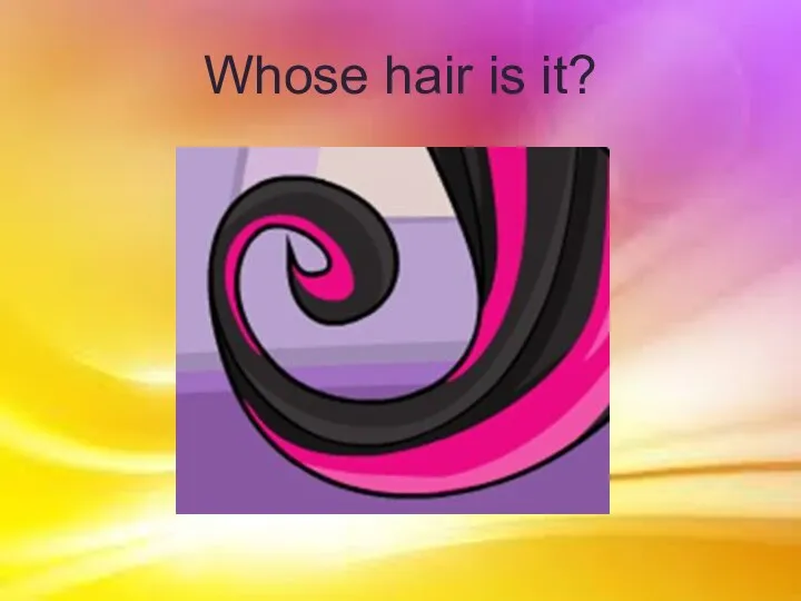Whose hair is it?