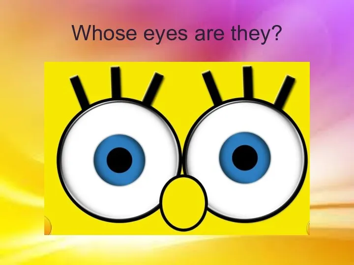 Whose eyes are they?