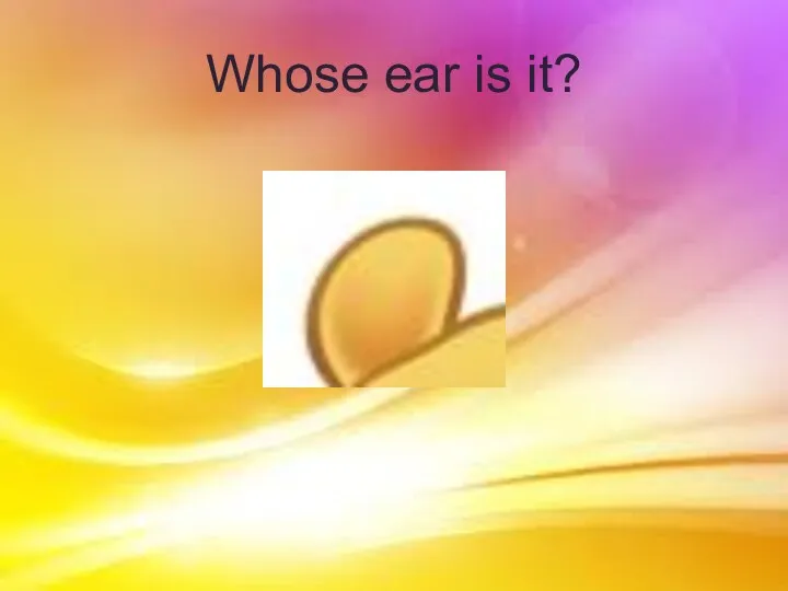 Whose ear is it?