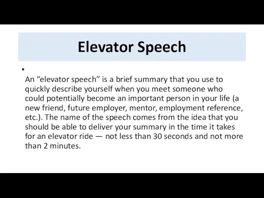 Elevator Speech An “elevator speech” is a brief summary that you use