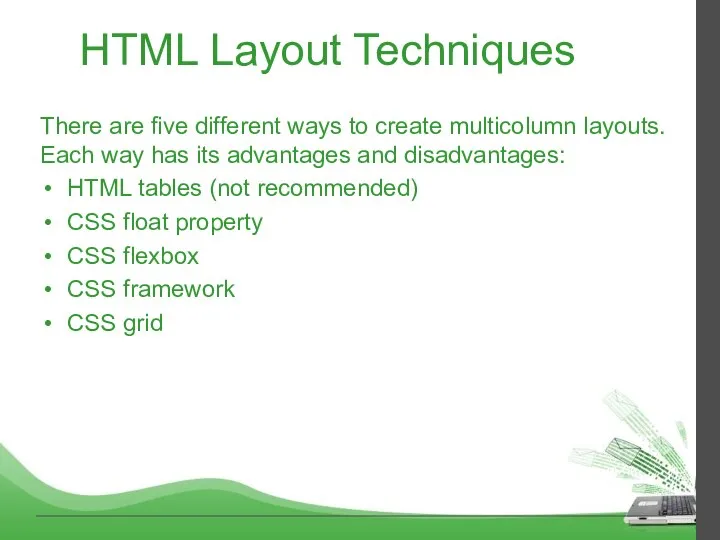 HTML Layout Techniques There are five different ways to create multicolumn layouts.