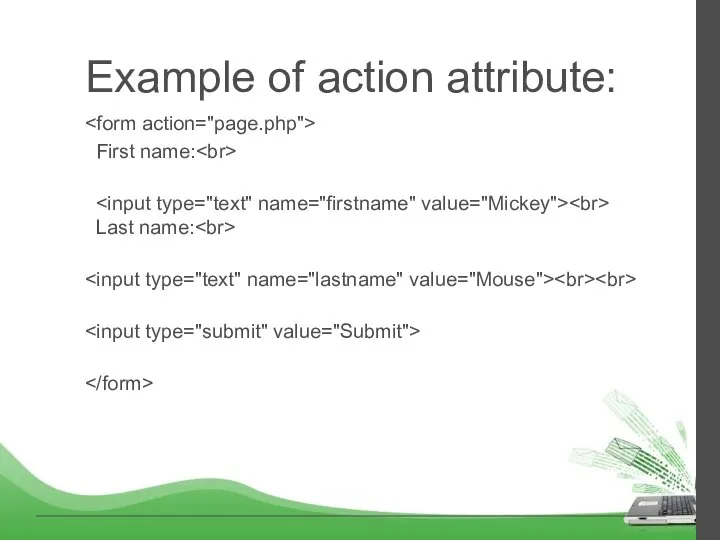 Example of action attribute: First name: Last name: