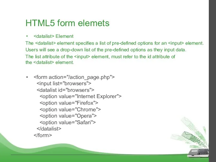 HTML5 form elemets Element The element specifies a list of pre-defined options