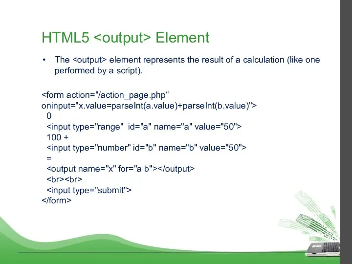 HTML5 Element The element represents the result of a calculation (like one