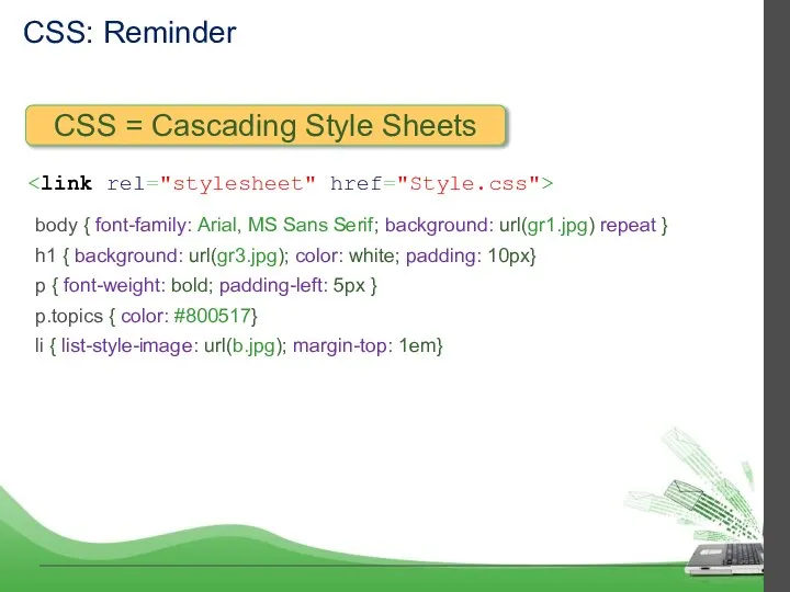 CSS: Reminder body { font-family: Arial, MS Sans Serif; background: url(gr1.jpg) repeat