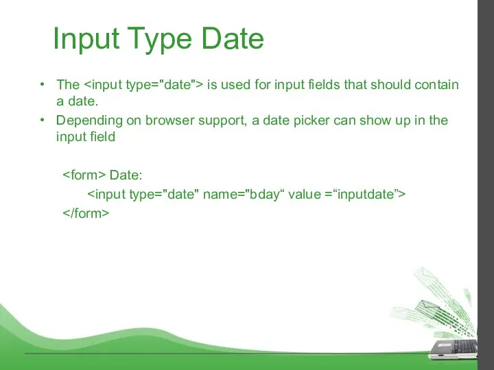 Input Type Date The is used for input fields that should contain