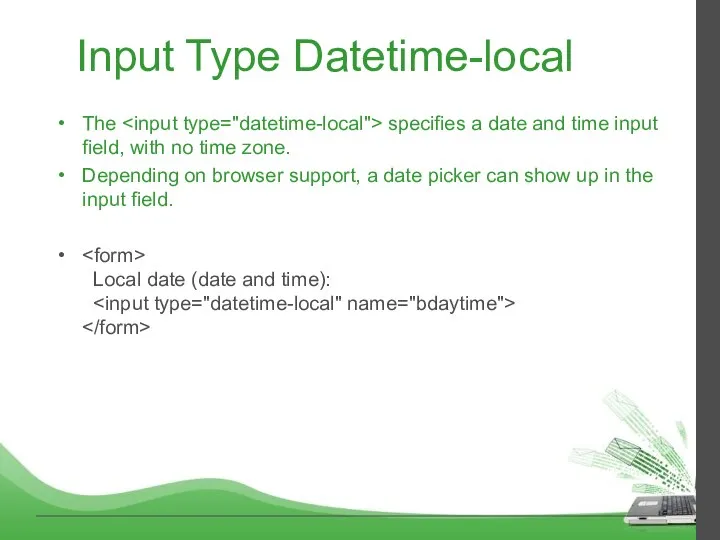 Input Type Datetime-local The specifies a date and time input field, with