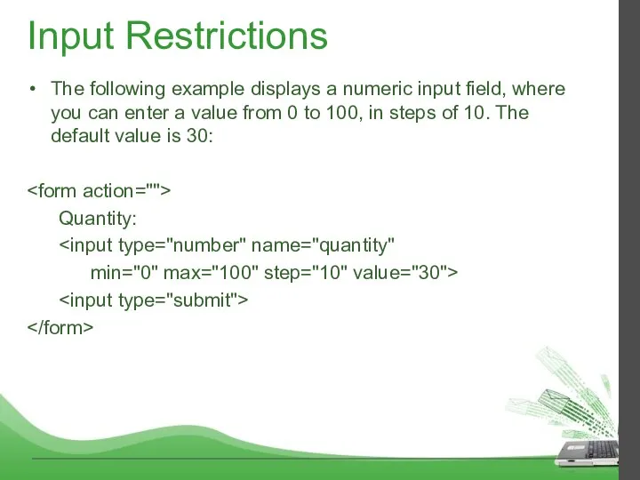 Input Restrictions The following example displays a numeric input field, where you