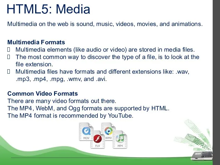 HTML5: Media Multimedia on the web is sound, music, videos, movies, and