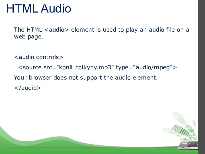 HTML Audio The HTML element is used to play an audio file