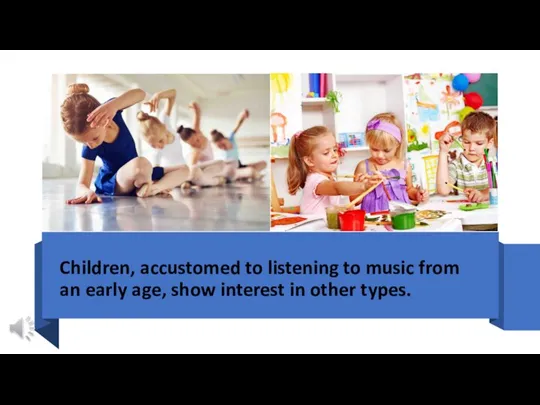 Children, accustomed to listening to music from an early age, show interest in other types.