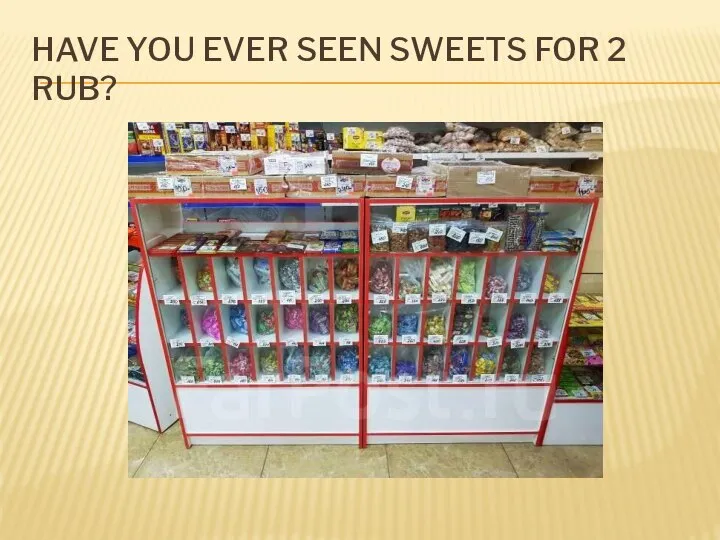 HAVE YOU EVER SEEN SWEETS FOR 2 RUB?