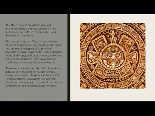 The Maya peoples are a large group of Indigenous peoples of Mesoamerica.