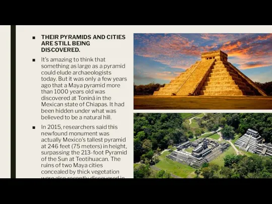THEIR PYRAMIDS AND CITIES ARE STILL BEING DISCOVERED. It’s amazing to think