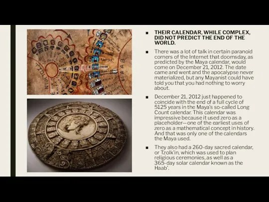 THEIR CALENDAR, WHILE COMPLEX, DID NOT PREDICT THE END OF THE WORLD.