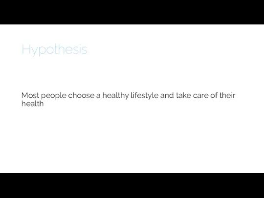 Most people choose a healthy lifestyle and take care of their health Hypothesis