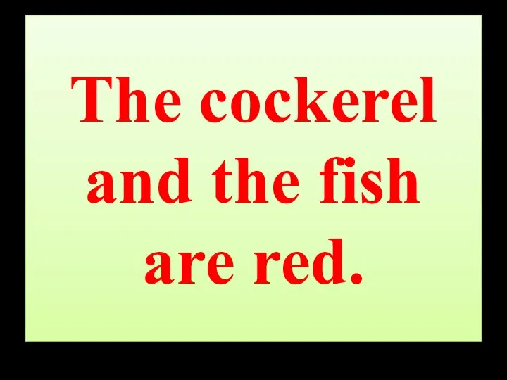 The cockerel and the fish are red.