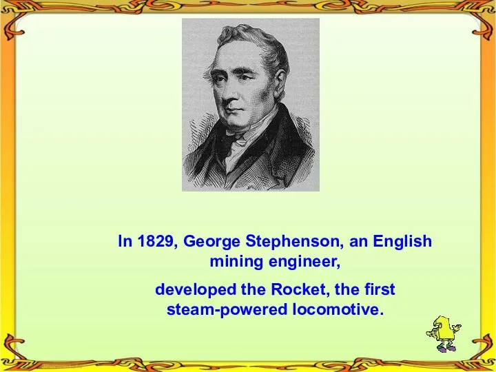 In 1829, George Stephenson, an English mining engineer, developed the Rocket, the first steam-powered locomotive.