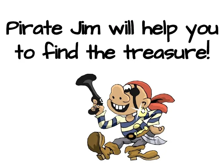 Pirate Jim will help you to find the treasure!