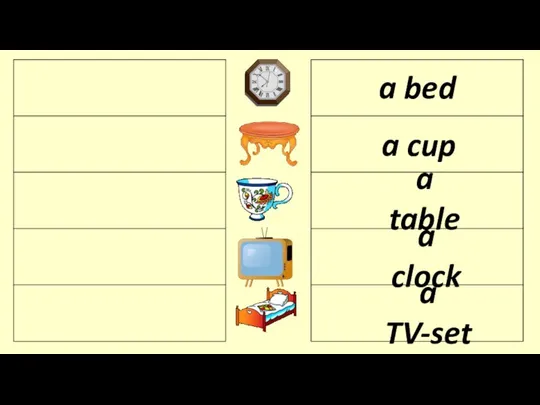 a bed a clock a TV-set a table a cup