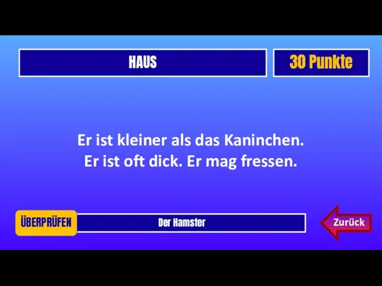 HAUS 30 Punkte Der Hamster ÜBERPRÜFEN Er ist kleiner als das Kaninchen.