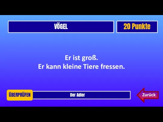 VÖGEL 20 Punkte Der Adler ÜBERPRÜFEN Er ist groß. Er kann kleine Tiere fressen. Zurück