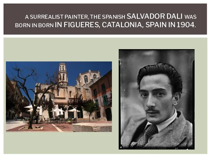 A SURREALIST PAINTER, THE SPANISH SALVADOR DALI WAS BORN IN BORN IN
