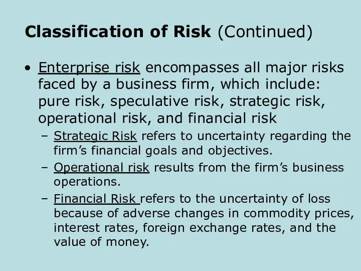 Classification of Risk (Continued) Enterprise risk encompasses all major risks faced by