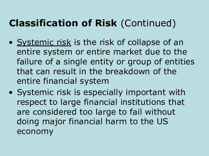 Classification of Risk (Continued) Systemic risk is the risk of collapse of