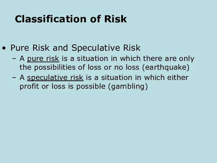 Classification of Risk Pure Risk and Speculative Risk A pure risk is