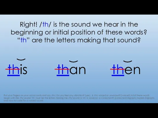 Right! /th/ is the sound we hear in the beginning or initial