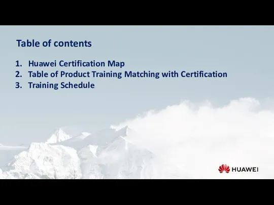 Table of contents Huawei Certification Map Table of Product Training Matching with Certification Training Schedule