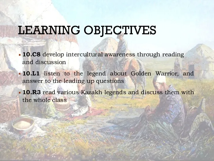 LEARNING OBJECTIVES 10.C8 develop intercultural awareness through reading and discussion 10.L1 listen