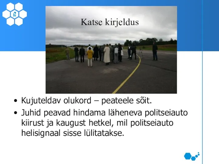 Kujuteldav olukord – peateele sõit. Juhid peavad hindama läheneva politseiauto kiirust ja