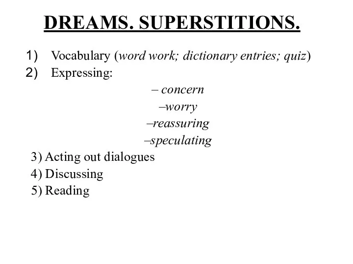 DREAMS. SUPERSTITIONS. Vocabulary (word work; dictionary entries; quiz) Expressing: – concern –worry