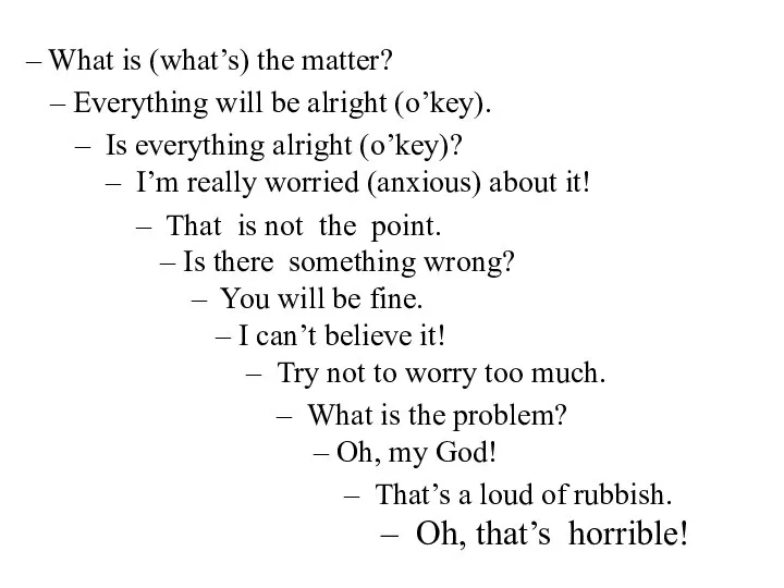 – What is (what’s) the matter? – Everything will be alright (o’key).