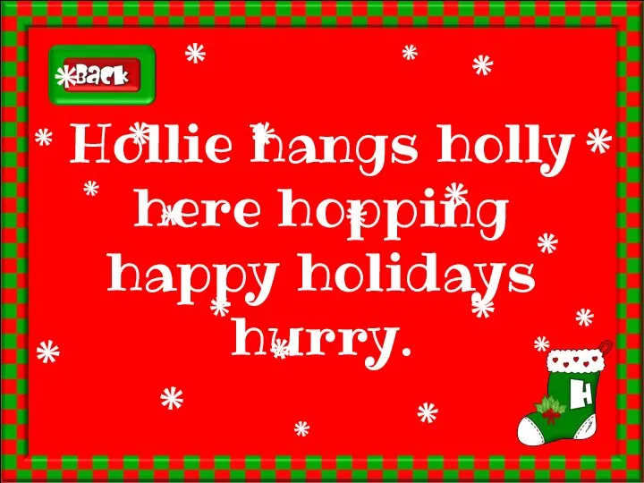 Hollie hangs holly here hopping happy holidays hurry.