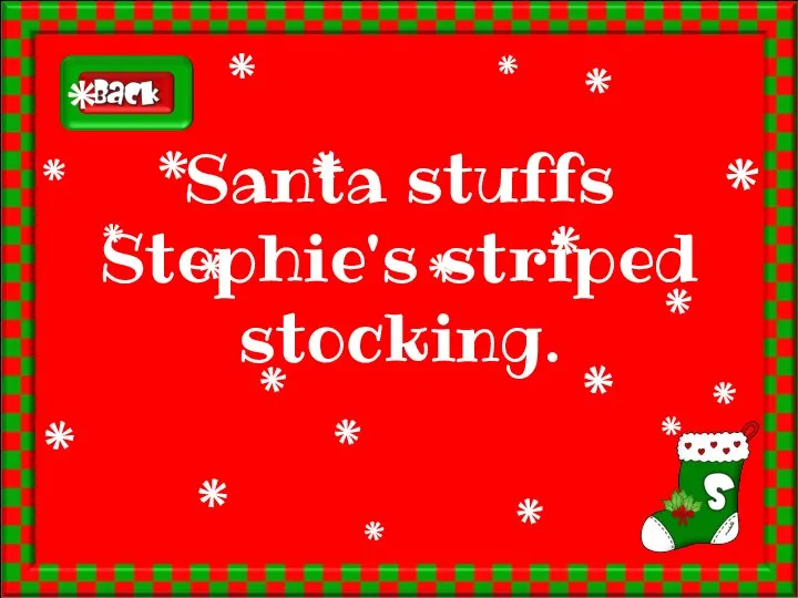 Santa stuffs Stephie's striped stocking.