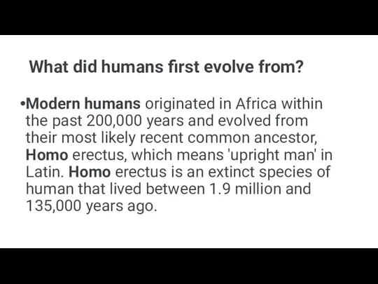 What did humans first evolve from? Modern humans originated in Africa within