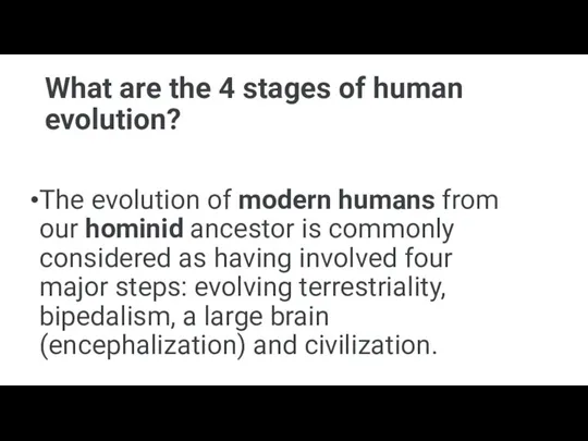 What are the 4 stages of human evolution? The evolution of modern