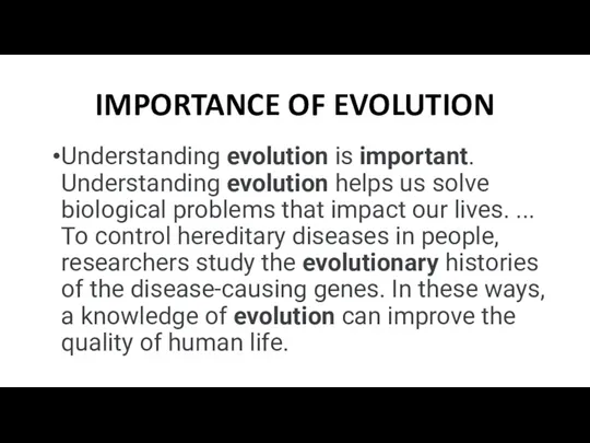 IMPORTANCE OF EVOLUTION Understanding evolution is important. Understanding evolution helps us solve