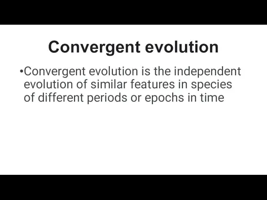 Convergent evolution Convergent evolution is the independent evolution of similar features in
