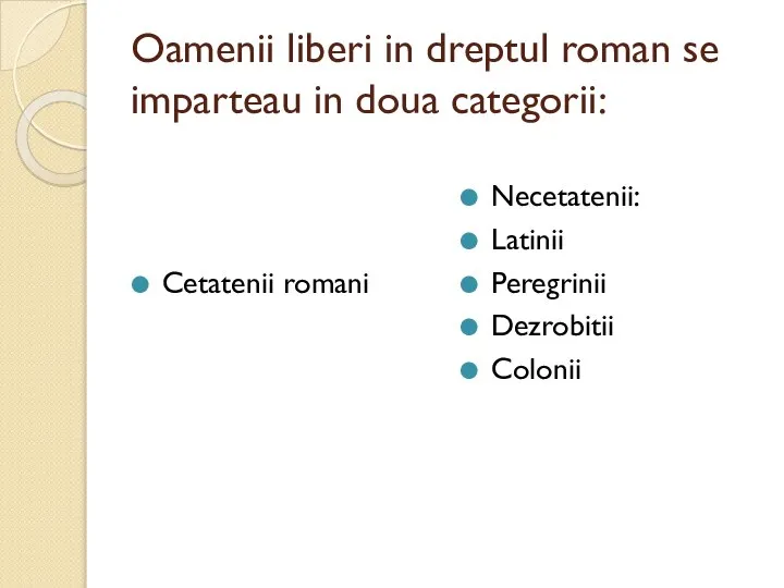 Oamenii liberi in dreptul roman se imparteau in doua categorii: Cetatenii romani