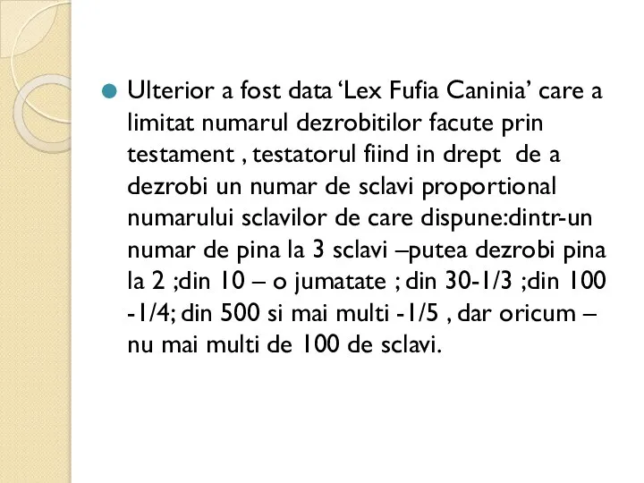 Ulterior a fost data ‘Lex Fufia Caninia’ care a limitat numarul dezrobitilor