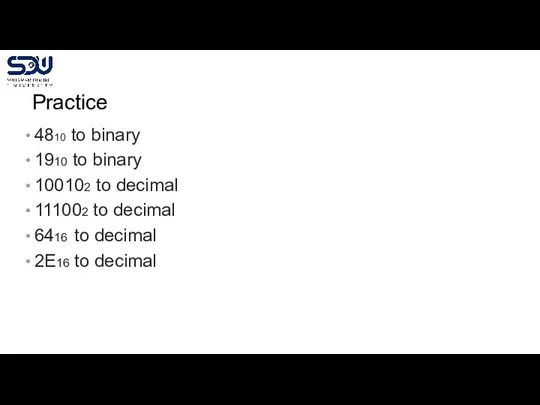 Practice 4810 to binary 1910 to binary 100102 to decimal 111002 to