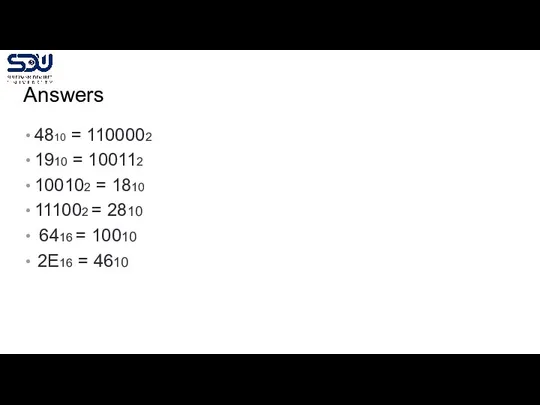 Answers 4810 = 1100002 1910 = 100112 100102 = 1810 111002 =