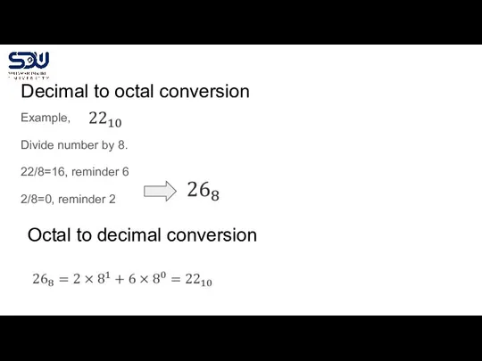 Decimal to octal conversion Example, Divide number by 8. 22/8=16, reminder 6