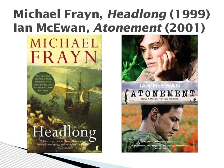 Michael Frayn, Headlong (1999) Ian McEwan, Atonement (2001)